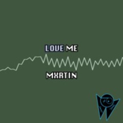 Love Me  – MXRTIN