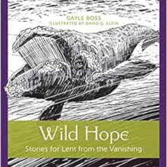Read EPUB 📪 Wild Hope: Stories for Lent from the Vanishing (Volume 1) by Gayle Boss,