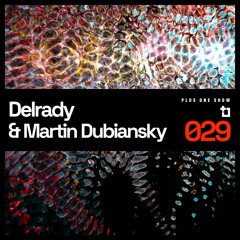 Delrady + Martin Dubiansky - Plus One Show 029