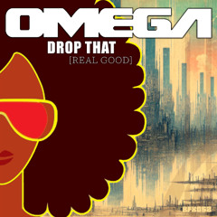 OMEGA - "Drop That [Real Good]" - Beatport Exclusive (Jan 24, 2025)