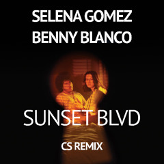 Selena Gomez & Benny Blanco - Sunset BLVD (CS Remix) FREE DOWNLOAD