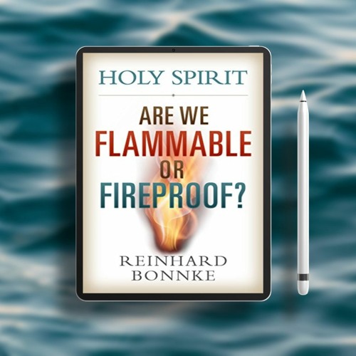 Holy Spirit: Are We Flammable Or Fireproof?. Without Charge [PDF]