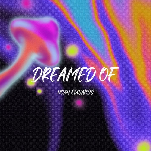 Dreamed Of - Noah Edwards