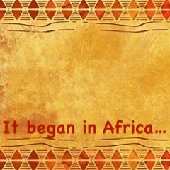 It Began In Africa