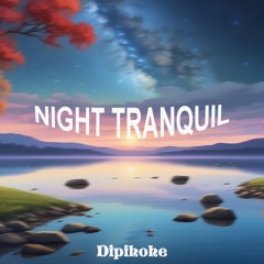 Night Tranquil - (Lo - Fi Hippo) Dipihohe