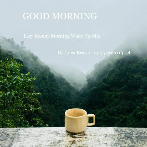 Good Morning Lazy Wake Up Mix Dj Set By Dj Luca Brassi