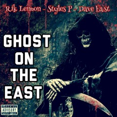 Ghost on the East - Rik Lennon, Styles P, Dave East