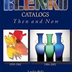 get [PDF] Download Blenko Catalogs Then & Now: 1959-1961, 1984-2001 (Schiffer Book for Col