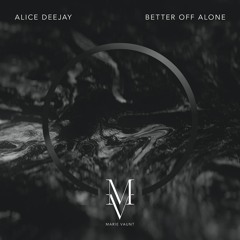 Alice Deejay - Better Off Alone - Marie Vaunt Remix