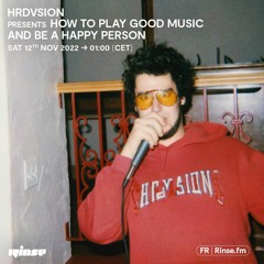 Hrdvsion presents How To Play Good Music and Be A Happy Person - 12 Novembre 2022