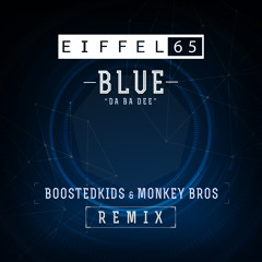 Eiffel 65 - Blue (Da Ba Dee) (Boostedkids & Monkey Bros Remix)