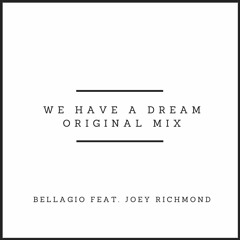 Bellagio feat. Joey Richmond -  We Have A Dream (Original Mix)
