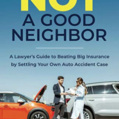 [VIEW] PDF 📬 Not a Good Neighbor: A Lawyer’s Guide to Beating Big Insurance by Settl