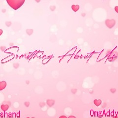 "Something About Us" @shand @OmgAddy