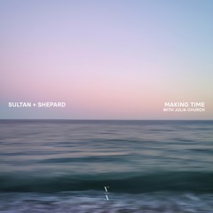 Sultan + Shepard - Making Time with Julia Church [Extended Mix]