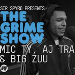 Grime Show Mic Ty aj tracey big zuu
