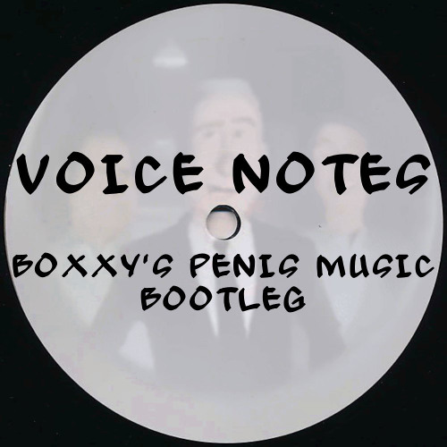 Voice Notes [Boxxy's Penis Music Bootleg] FREE DOWNLOAD