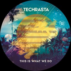 TechRasta - This Is What We Do (Original Mix)