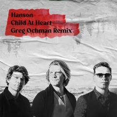 Free DL: Hanson - Child At Heart (Greg Ochman Remix)