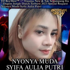 DJ BoyMen ~" Trauma New & Tak Segampang Itu " DUGEM JUNGLE DUTCH 2023 SPECIAL REQ SYIFA AULIA PUTRI