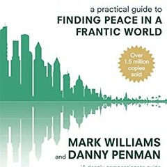 [EPub] Read] Mindfulness: A Practical Guide to Finding Peace in a Frantic World BY J. Mark G. Willia