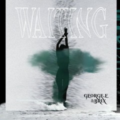 Waiting - George.E & Brix Ft. Angel's Pulse