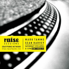 3. RAISE SESSIONS (13 APRIL 2024) GraffPUNKS -Mark Tammo feat. Sean Harvey mix
