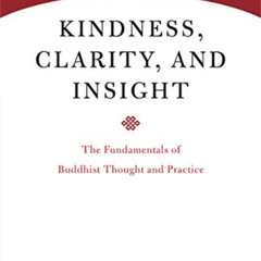 Get EBOOK 📦 Kindness, Clarity, and Insight: The Fundamentals of Buddhist Thought and