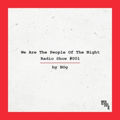 We Are The People Of The Night #001 ─ BOg