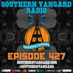 Episode 427 - Southern Vangard Radio