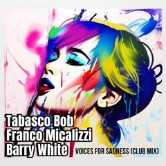 Tabasco Bob X Franco Micalizzi X Barry White - Voices For Sadness ( Club Mix )