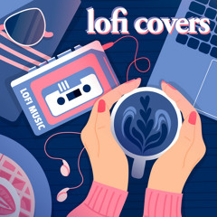 lofi covers of pop songs ️