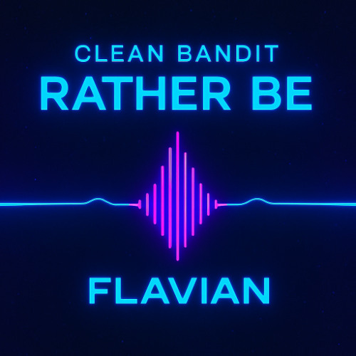 Clean Bandit - RATHER BE (FLAVIAN EDIT) [FREE DL]
