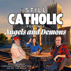 Still Catholic: Angels and Demons