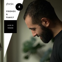 Phonica Friends & Family Mix Series 4: Luigi Di Venere