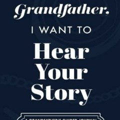 ACCESS [EPUB KINDLE PDF EBOOK] Grandfather, I Want to Hear Your Story: A Grandfather'