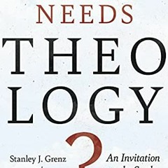 GET KINDLE PDF EBOOK EPUB Who Needs Theology?: An Invitation to the Study of God by  Stanley J. Gren