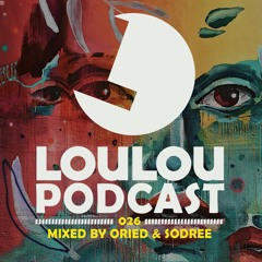 Loulou Podcast 026 Mixed By Oried & Sodree