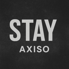 Stay - AXISO
