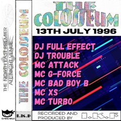 The Colosseum 13-07-1996 Dj Full Effect Dj Trouble Mc Attack Mc G-Force Mc Bad Boy B Mc XS Mc Turbo