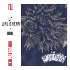 La Walichera - NWL (New Latam Mix 013)