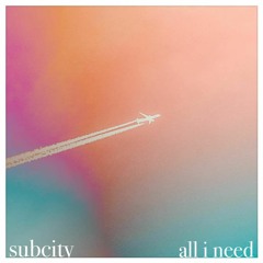 SUBCITY - ALL I NEED