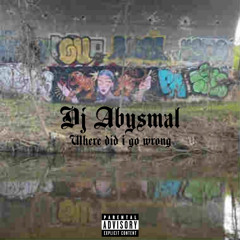 DJ Abysmal - where did i go wrong (Prod. me)