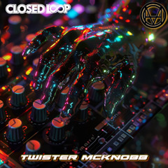 Closed Loop - TWISTER MCKNOBB (O.M.G Premiere)