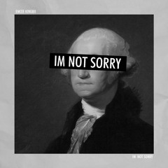 I’m Not Sorry
