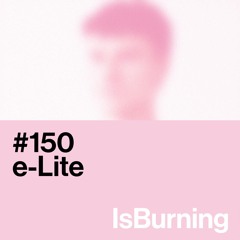 e-Lite...IsBurning #150