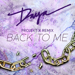 Projekt X & Daya - Back to Me