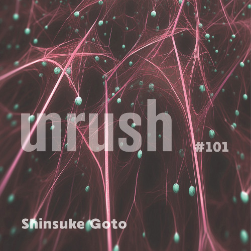 101 - Unrushed by Shinsuke Goto