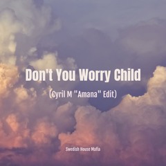 Swedish House Mafia - Don't You Worry Child (Cyril M "Amana" Edit)