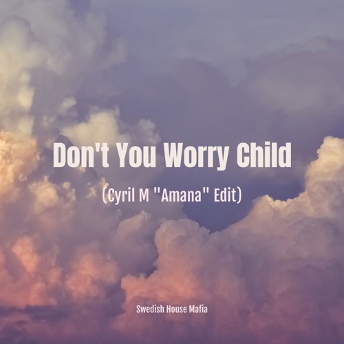 Swedish House Mafia - Don't You Worry Child (Cyril M "Amana" Edit)